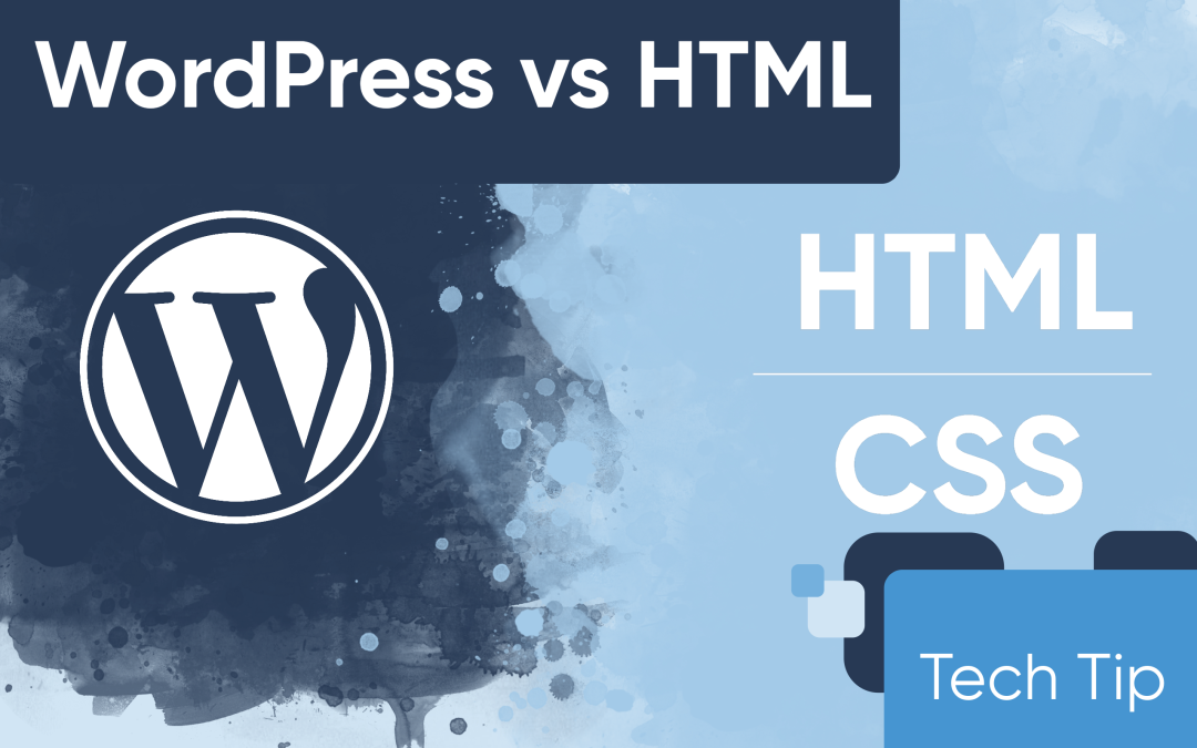 Deciding Between WordPress and HTML/CSS: Which is the Ideal Fit for Your Business?